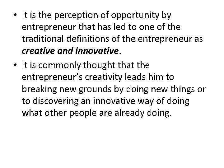  • It is the perception of opportunity by entrepreneur that has led to