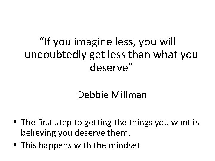 “If you imagine less, you will undoubtedly get less than what you deserve” —Debbie