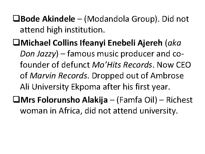 q. Bode Akindele – (Modandola Group). Did not attend high institution. q. Michael Collins
