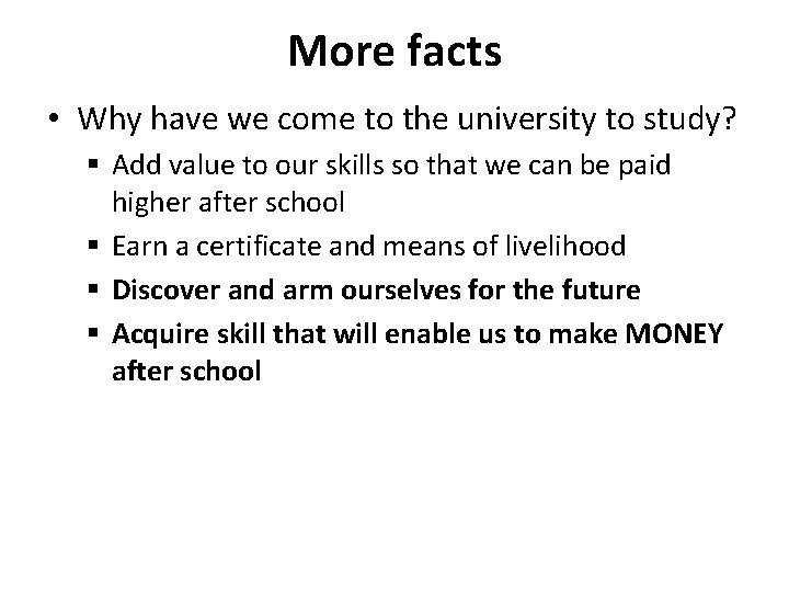 More facts • Why have we come to the university to study? § Add
