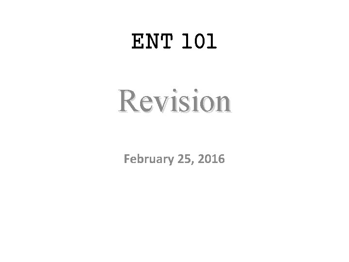 ENT 101 Revision February 25, 2016 