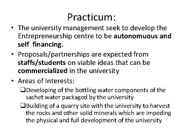 Practicum: • The university management seek to develop the Entrepreneurship centre to be autonomuous