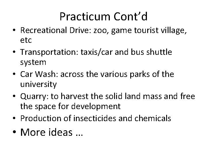 Practicum Cont’d • Recreational Drive: zoo, game tourist village, etc • Transportation: taxis/car and
