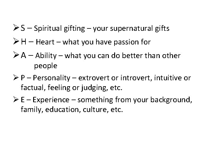Ø S – Spiritual gifting – your supernatural gifts Ø H – Heart –