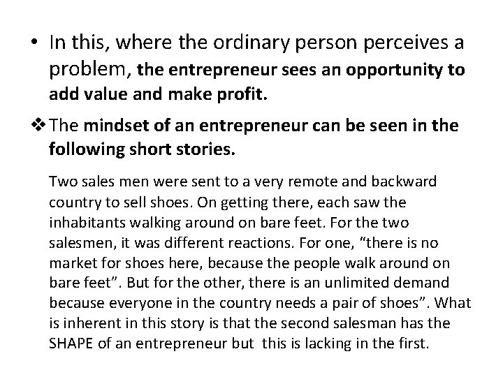  • In this, where the ordinary person perceives a problem, the entrepreneur sees