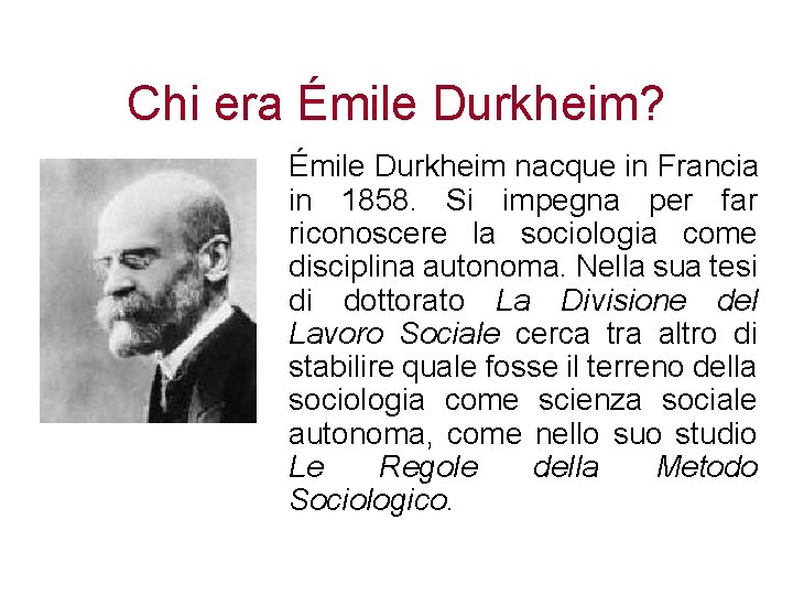 Chi era Émile Durkheim? Émile Durkheim nacque in Francia in 1858. Si impegna per