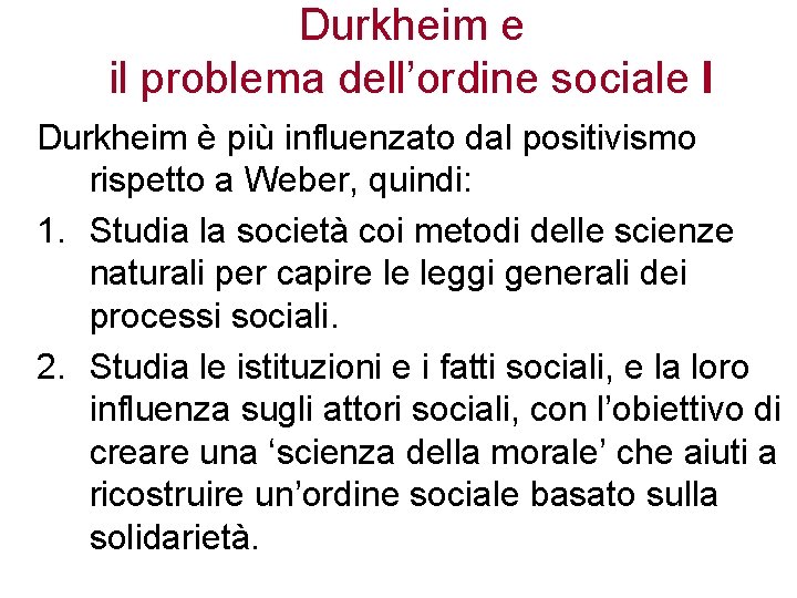 Durkheim e il problema dell’ordine sociale I Durkheim è più influenzato dal positivismo rispetto