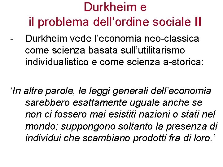 Durkheim e il problema dell’ordine sociale II - Durkheim vede l’economia neo-classica come scienza