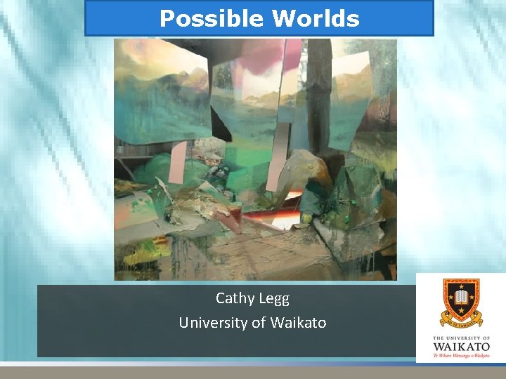 Possible Worlds Cathy Legg University of Waikato 