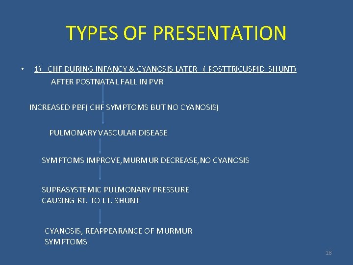 TYPES OF PRESENTATION • 1) CHF DURING INFANCY & CYANOSIS LATER ( POSTTRICUSPID SHUNT)