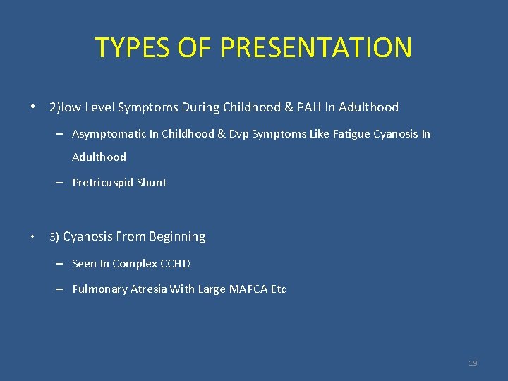 TYPES OF PRESENTATION • 2)low Level Symptoms During Childhood & PAH In Adulthood –