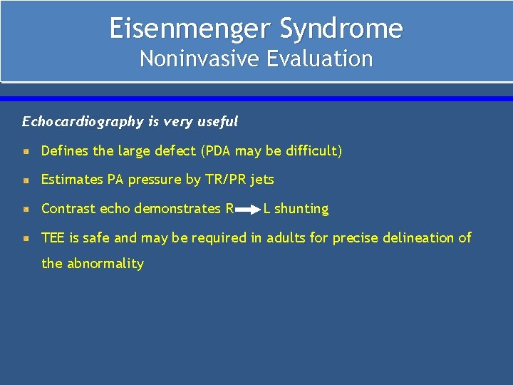 Eisenmenger Syndrome Noninvasive Evaluation Echocardiography is very useful Defines the large defect (PDA may