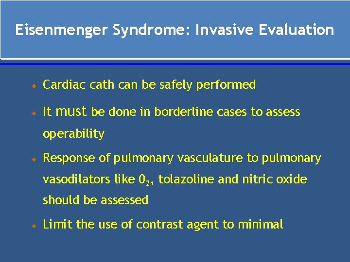Eisenmenger Syndrome: Invasive Evaluation Cardiac cath can be safely performed It must be done