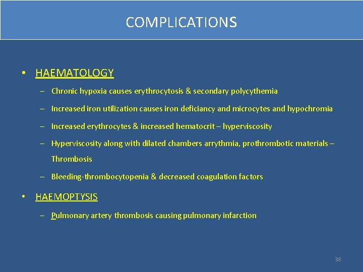 COMPLICATIONs • HAEMATOLOGY – Chronic hypoxia causes erythrocytosis & secondary polycythemia – Increased iron