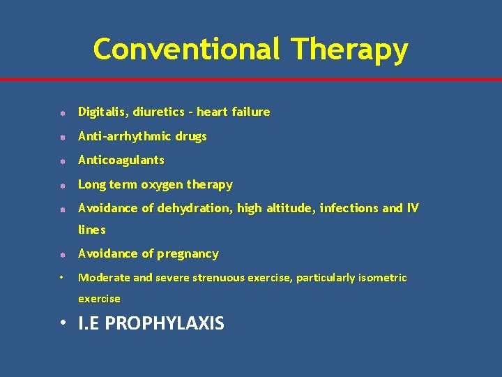 Conventional Therapy Digitalis, diuretics – heart failure Anti-arrhythmic drugs Anticoagulants Long term oxygen therapy