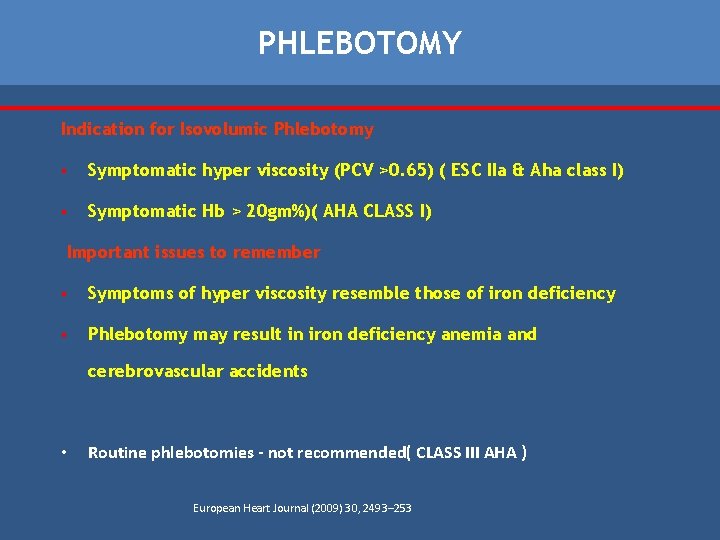 PHLEBOTOMY Indication for Isovolumic Phlebotomy § Symptomatic hyper viscosity (PCV >0. 65) ( ESC