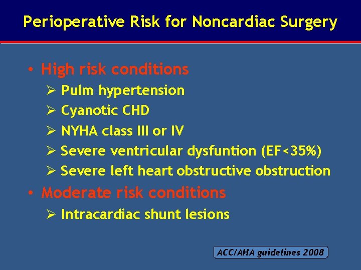 Perioperative Risk for Noncardiac Surgery • High risk conditions Ø Pulm hypertension Ø Cyanotic