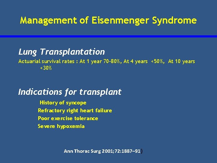 Management of Eisenmenger Syndrome Lung Transplantation Actuarial survival rates : At 1 year 70