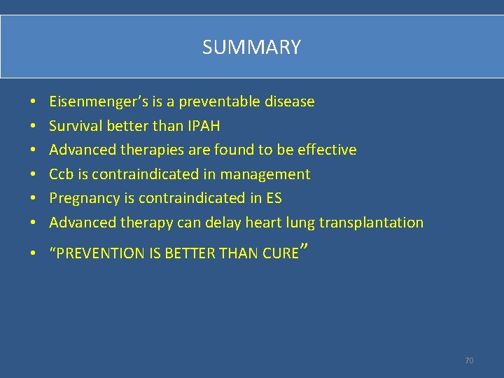 SUMMARY • • • Eisenmenger’s is a preventable disease Survival better than IPAH Advanced