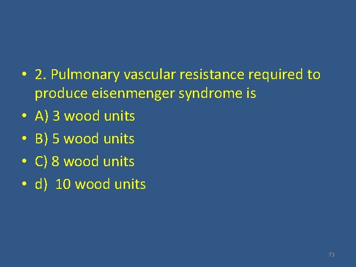  • 2. Pulmonary vascular resistance required to produce eisenmenger syndrome is • A)