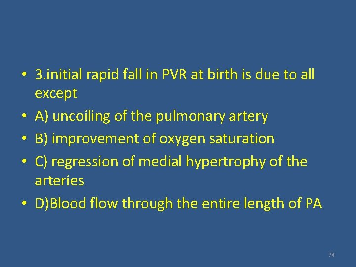  • 3. initial rapid fall in PVR at birth is due to all