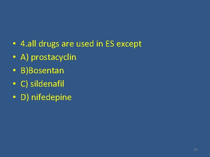  • • • 4. all drugs are used in ES except A) prostacyclin