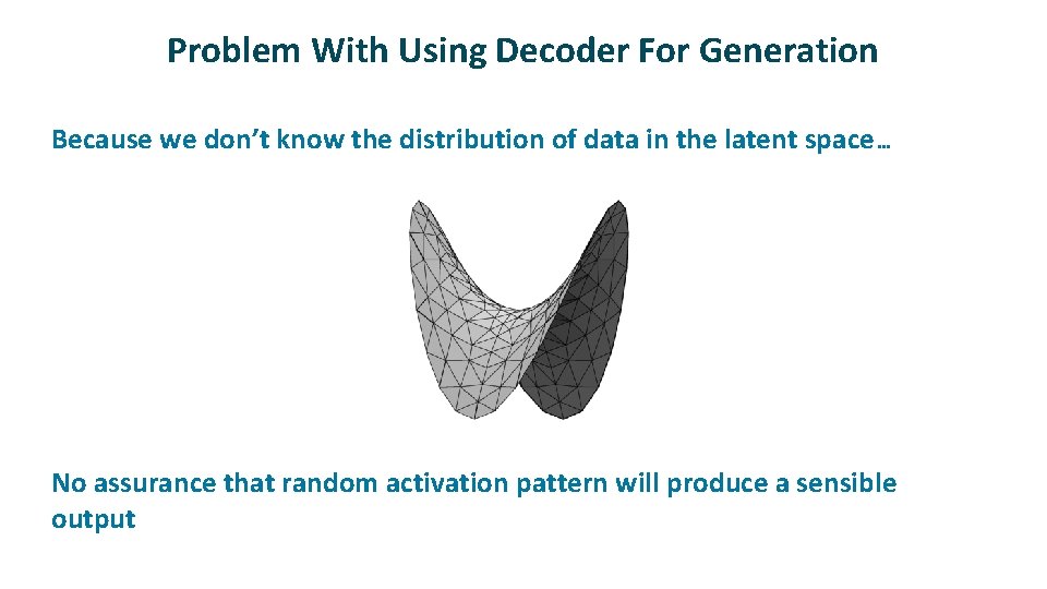 Problem With Using Decoder For Generation ü ü Because we don’t know the distribution