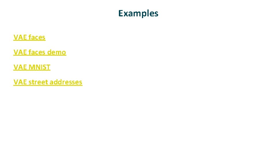 Examples ü ü VAE faces demo VAE MNIST VAE street addresses 