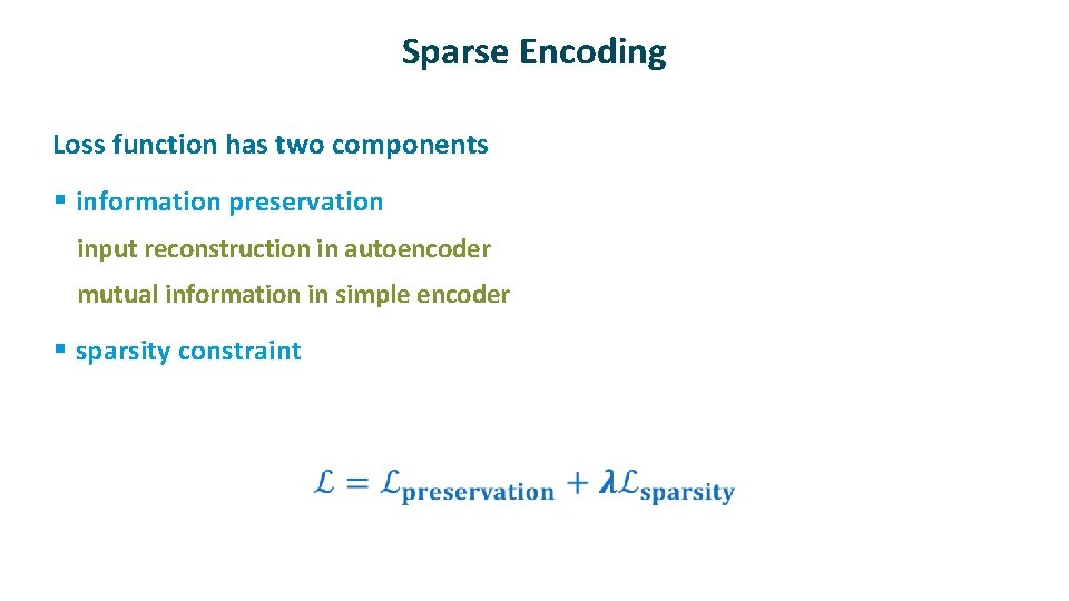 Sparse Encoding ü Loss function has two components § information preservation     input