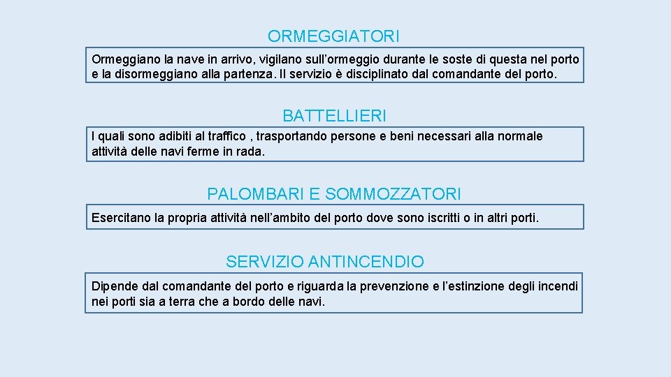 ORMEGGIATORI Ormeggiano la nave in arrivo, vigilano sull’ormeggio durante le soste di questa nel