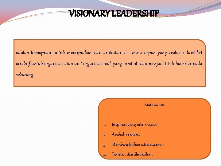 VISIONARY LEADERSHIP adalah kemapuan untuk menciptakan dan artikulasi vis. I masa depan yang realistic,