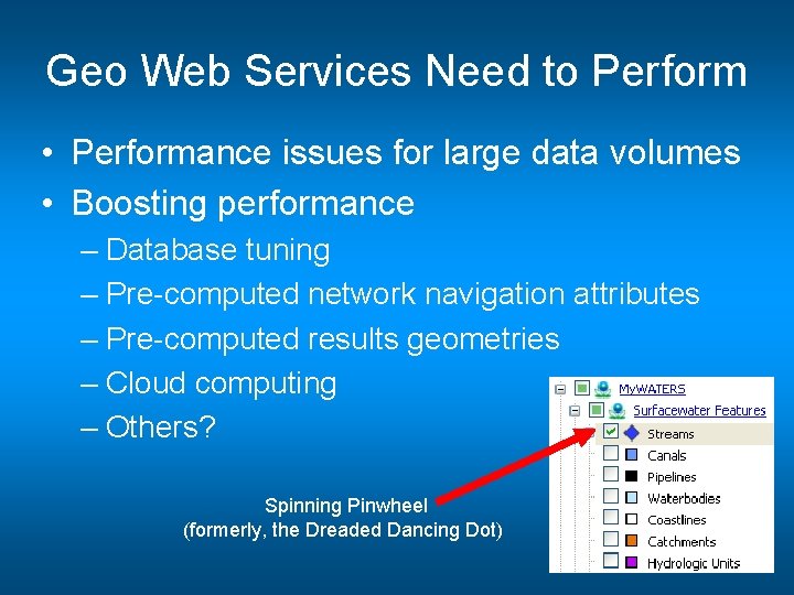 Geo Web Services Need to Perform • Performance issues for large data volumes •