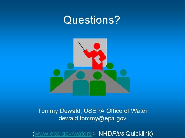 Questions? Tommy Dewald, USEPA Office of Water dewald. tommy@epa. gov (www. epa. gov/waters >