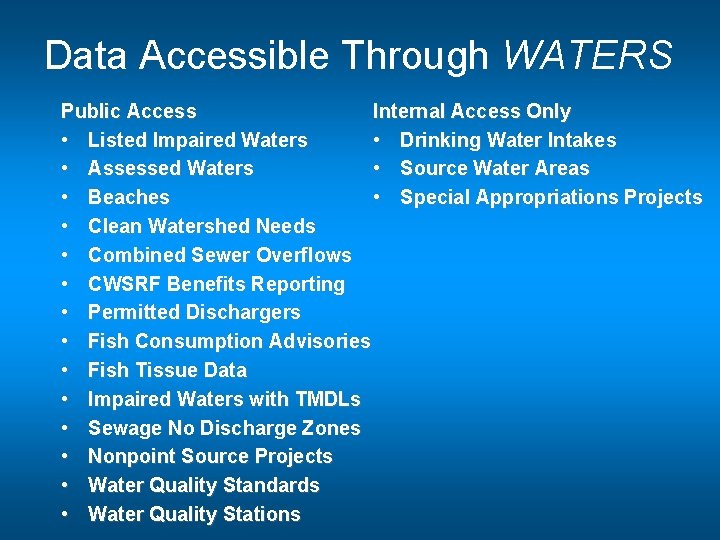 Data Accessible Through WATERS Internal Access Only Public Access • Drinking Water Intakes •