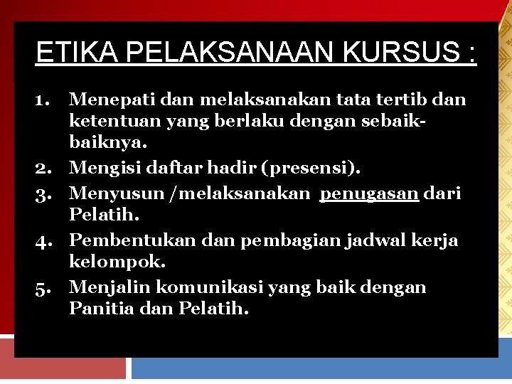 ETIKA PELAKSANAAN KURSUS : 1. 2. 3. 4. 5. Menepati dan melaksanakan tata tertib