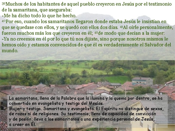 39 Muchos de los habitantes de aquel pueblo creyeron en Jesús por el testimonio 39 Muchos de los habitantes de aquel pueblo creyeron en Jesús por el testimonio