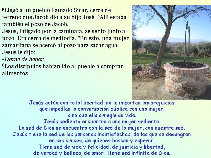 5 Llegó a un pueblo llamado Sicar, cerca del terreno que Jacob dio a 5 Llegó a un pueblo llamado Sicar, cerca del terreno que Jacob dio a