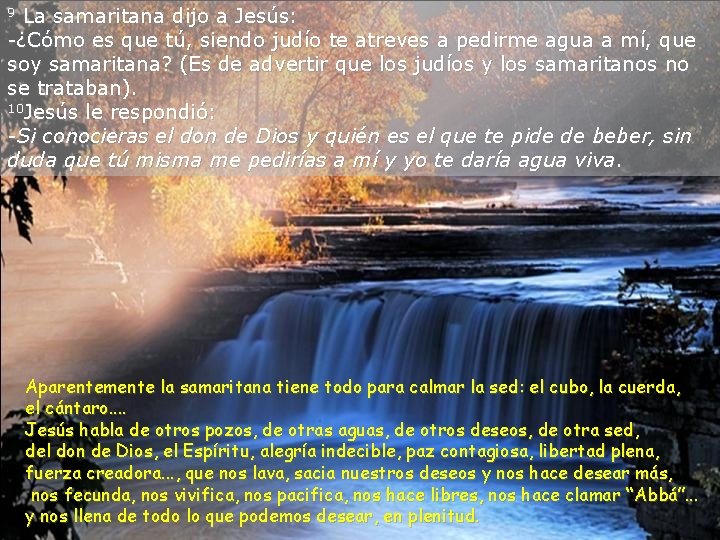 La samaritana dijo a Jesús: -¿Cómo es que tú, siendo judío te atreves a La samaritana dijo a Jesús: -¿Cómo es que tú, siendo judío te atreves a