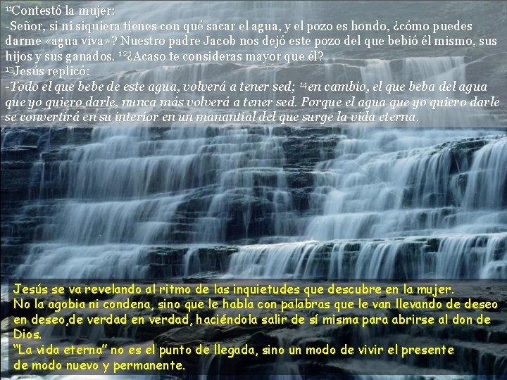 11 Contestó la mujer: -Señor, si ni siquiera tienes con qué sacar el agua, 11 Contestó la mujer: -Señor, si ni siquiera tienes con qué sacar el agua,