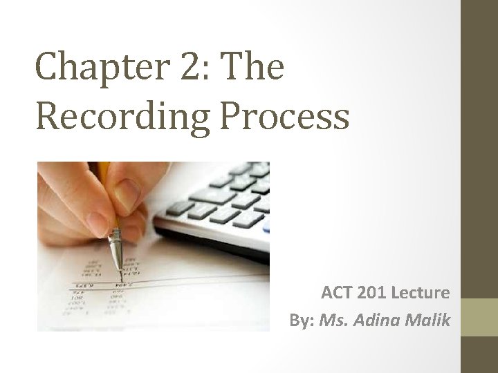 Chapter 2: The Recording Process ACT 201 Lecture By: Ms. Adina Malik 