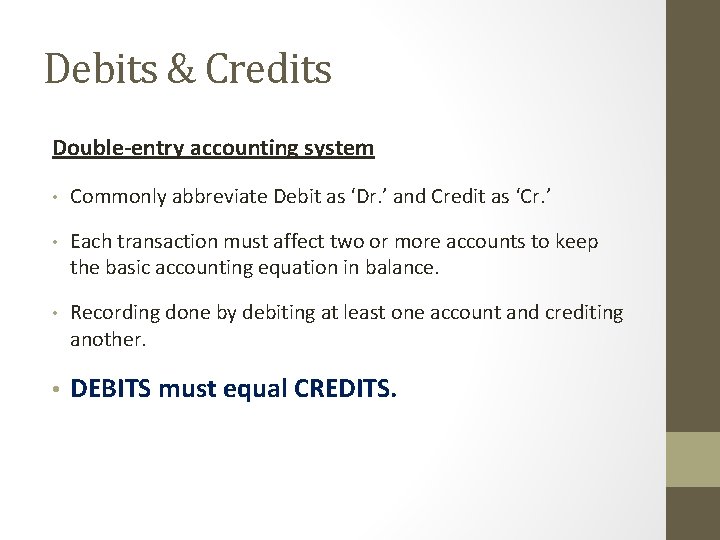 Debits & Credits Double-entry accounting system • Commonly abbreviate Debit as ‘Dr. ’ and
