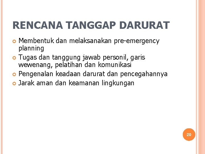 RENCANA TANGGAP DARURAT Membentuk dan melaksanakan pre-emergency planning Tugas dan tanggung jawab personil, garis