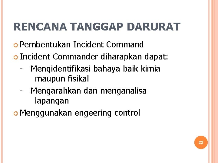 RENCANA TANGGAP DARURAT Pembentukan Incident Commander diharapkan dapat: - Mengidentifikasi bahaya baik kimia maupun