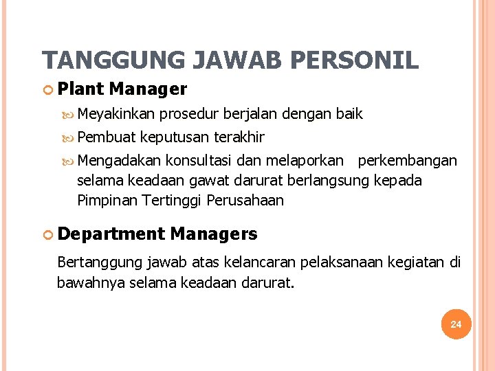 TANGGUNG JAWAB PERSONIL Plant Manager Meyakinkan Pembuat prosedur berjalan dengan baik keputusan terakhir Mengadakan