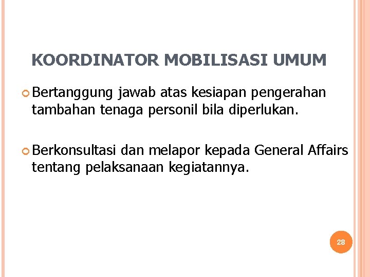 KOORDINATOR MOBILISASI UMUM Bertanggung jawab atas kesiapan pengerahan tambahan tenaga personil bila diperlukan. Berkonsultasi