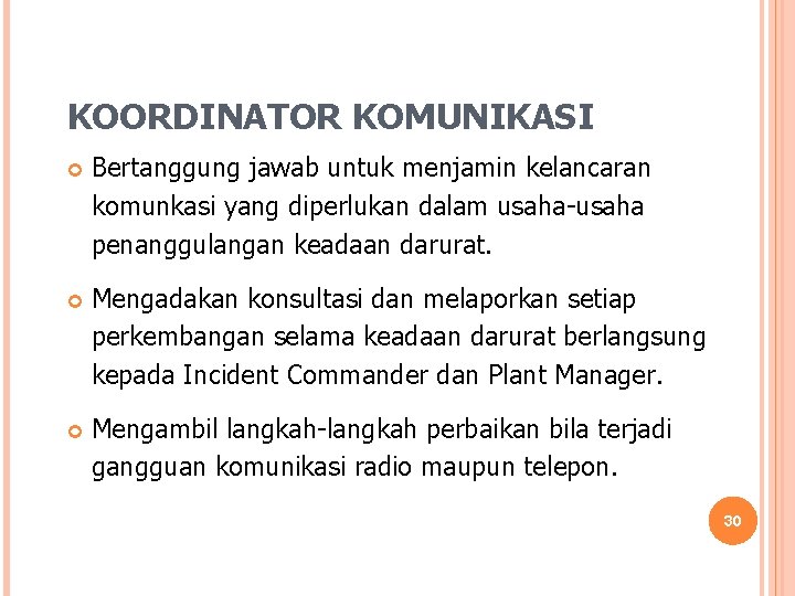 KOORDINATOR KOMUNIKASI Bertanggung jawab untuk menjamin kelancaran komunkasi yang diperlukan dalam usaha-usaha penanggulangan keadaan