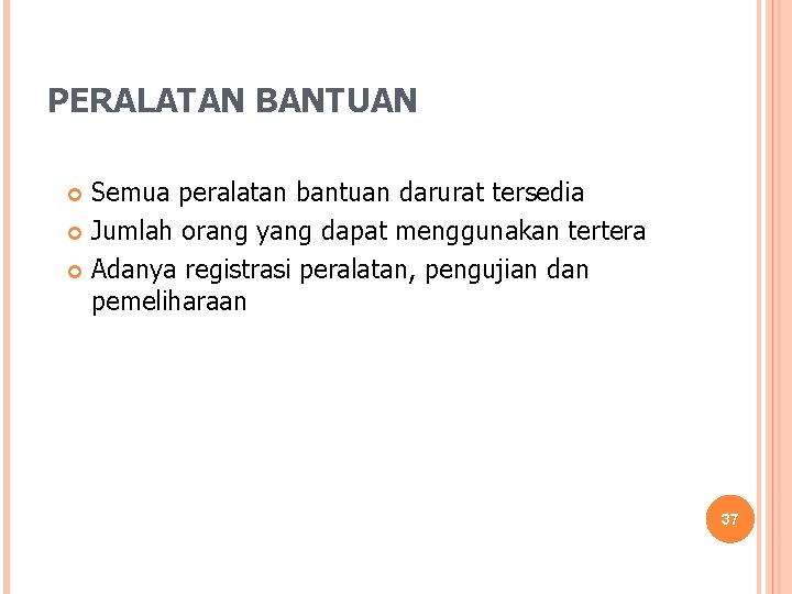 PERALATAN BANTUAN Semua peralatan bantuan darurat tersedia Jumlah orang yang dapat menggunakan tertera Adanya