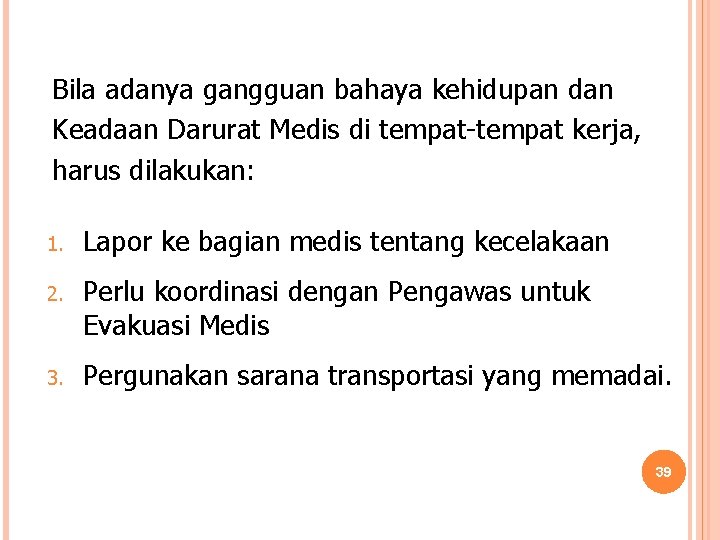 Bila adanya gangguan bahaya kehidupan dan Keadaan Darurat Medis di tempat-tempat kerja, harus dilakukan: