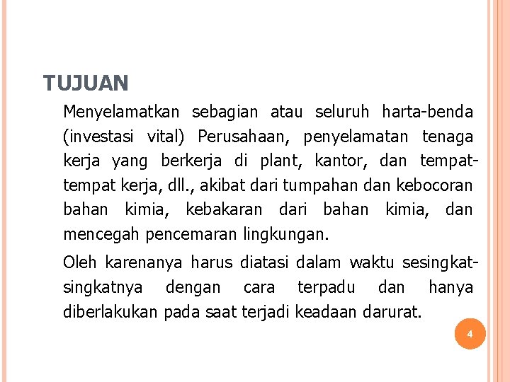 TUJUAN Menyelamatkan sebagian atau seluruh harta-benda (investasi vital) Perusahaan, penyelamatan tenaga kerja yang berkerja