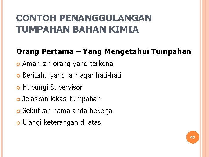 CONTOH PENANGGULANGAN TUMPAHAN BAHAN KIMIA Orang Pertama – Yang Mengetahui Tumpahan Amankan orang yang